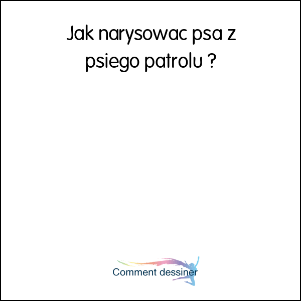 Jak narysować psa z psiego patrolu